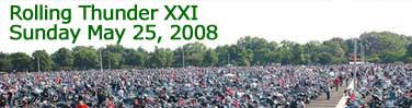 Rolling Thunder Inc. will hold its 21st annual Memorial Day weekend demonstration May 23-25, 2008, in Washington, D.C., in support of POW/MIA and veterans' issues.